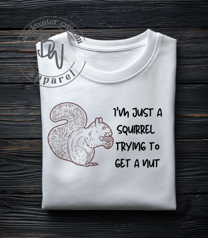 I'm just a squirrel trying to get a nut, funny, t-shirt, unisex, eye-catching