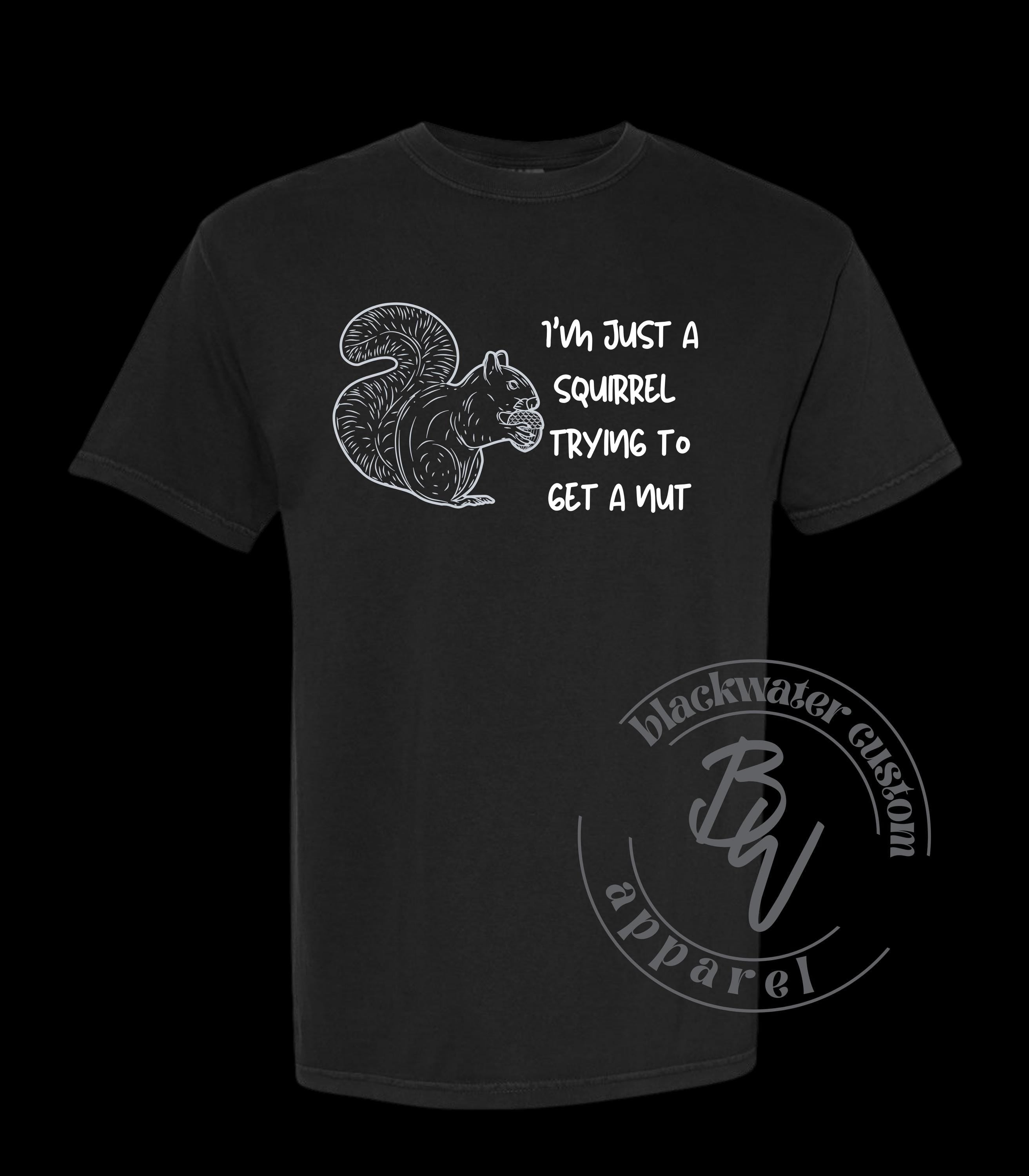 I'm just a squirrel trying to get a nut, funny, t-shirt, unisex, eye-catching