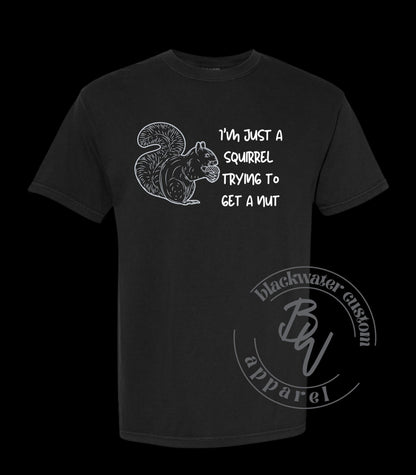 I'm just a squirrel trying to get a nut, funny, t-shirt, unisex, eye-catching
