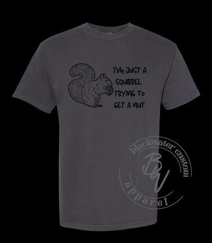 I'm just a squirrel trying to get a nut, funny, t-shirt, unisex, eye-catching